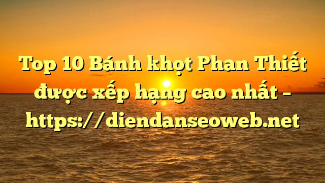 Top 10 Bánh khọt Phan Thiết được xếp hạng cao nhất – https://diendanseoweb.net